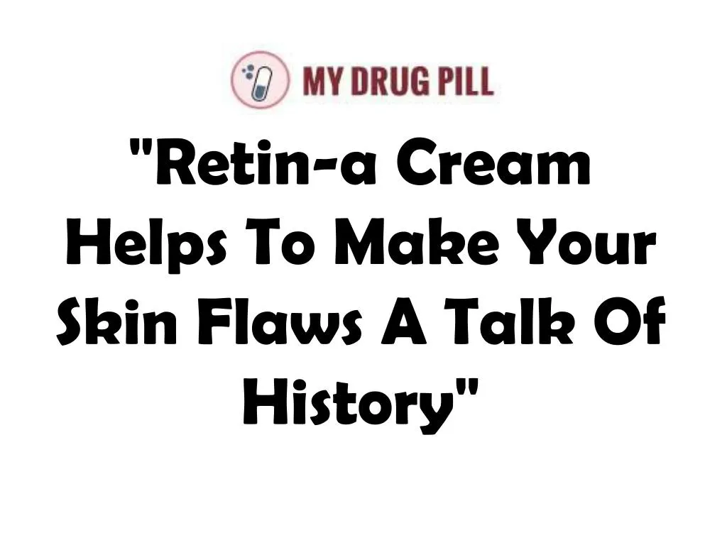 retin a cream helps to make your skin flaws