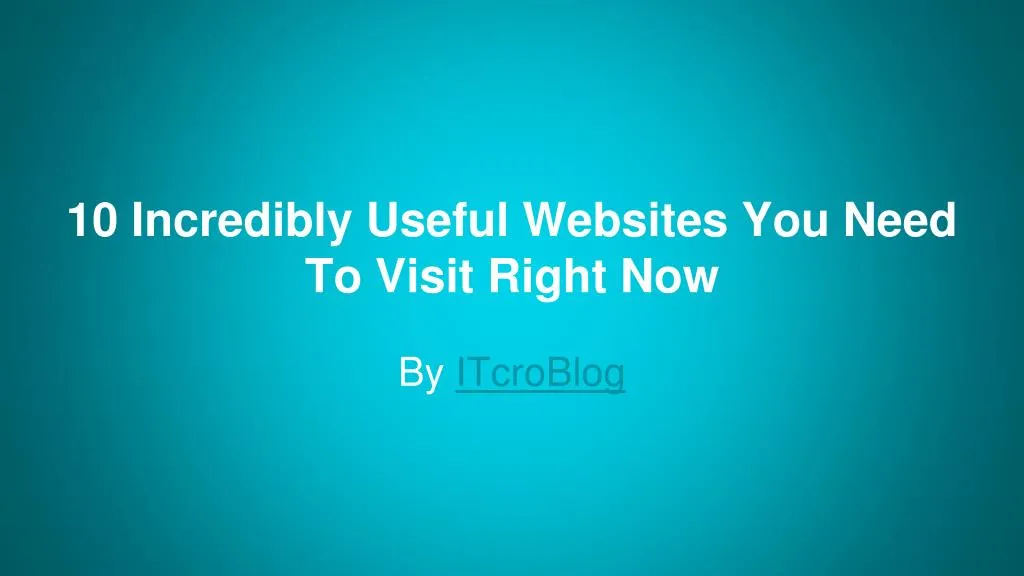 10 incredibly useful websites you need to visit right now