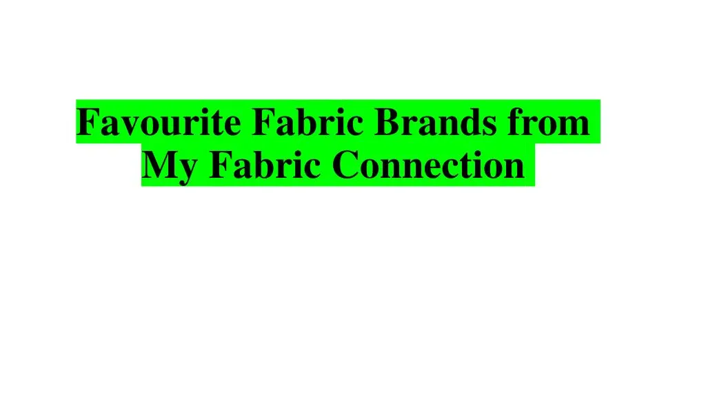 favourite fabric brands from my fabric connection