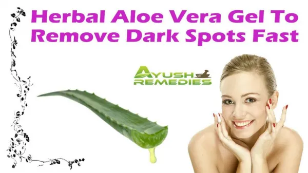 Herbal Aloe Vera Gel To Remove Dark Spots Fast