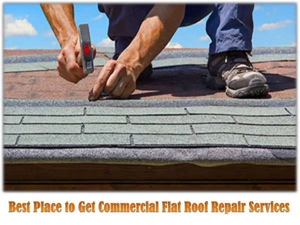 Best Place to Get Commercial Flat Roof Repair Services