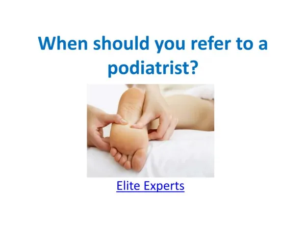 When should you refer to a podiatrist?