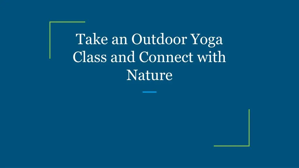 take an outdoor yoga class and connect with nature