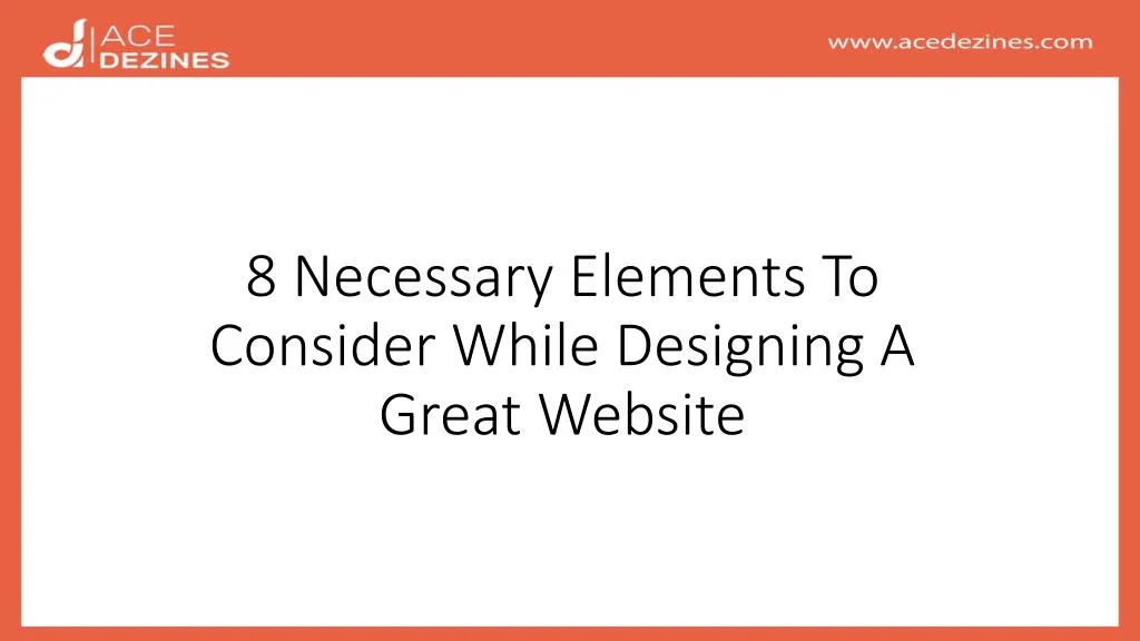 8 necessary elements to consider while designing a great website