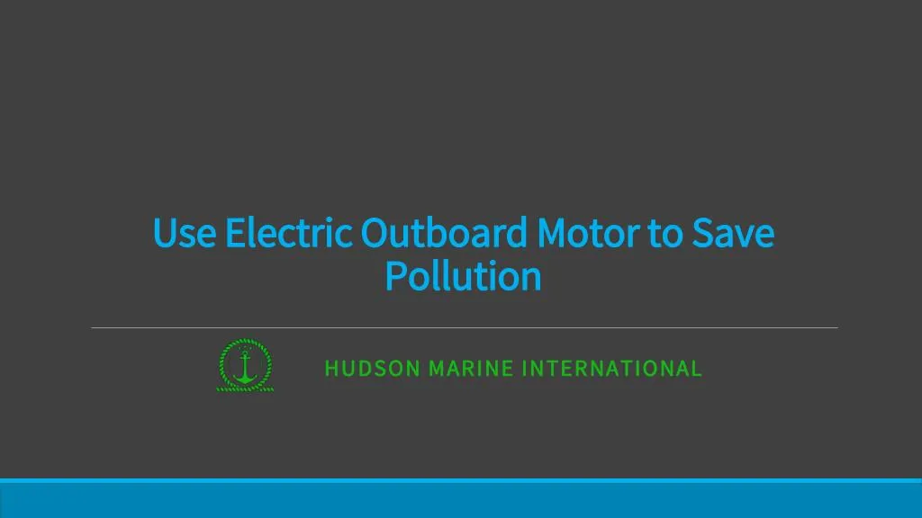 use electric outboard motor to save pollution