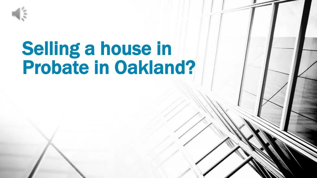 selling a house in probate in oakland
