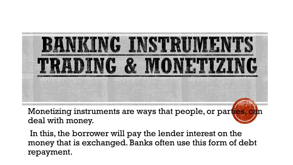 banking instruments trading monetizing