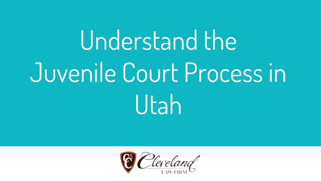 understand the juvenile court process in utah