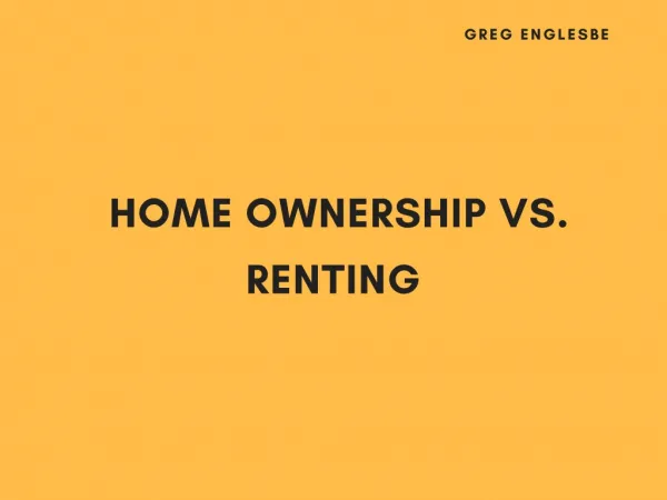Greg Englesbe Home Ownership vs Renting
