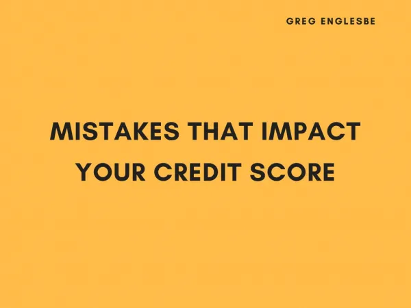 Greg Englesbe Mistakes That Impact Your Credit Score