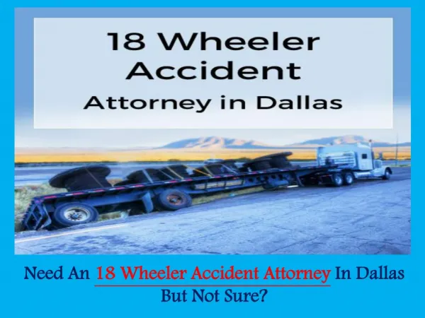 Need An 18 Wheeler Accident Attorney In Dallas But Not Sure?