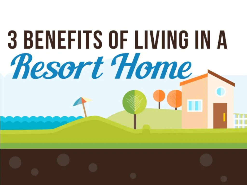3 benefits of living in a resort home