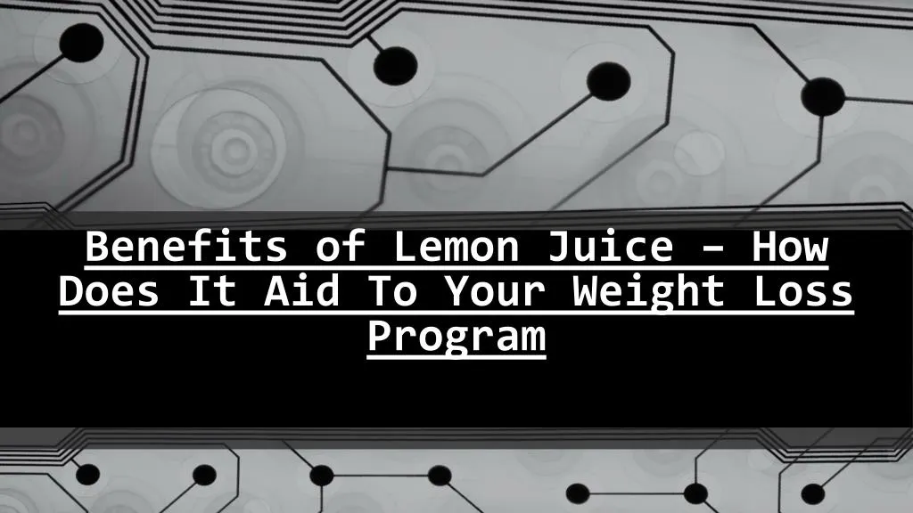benefits of lemon juice how does it aid to your weight loss program