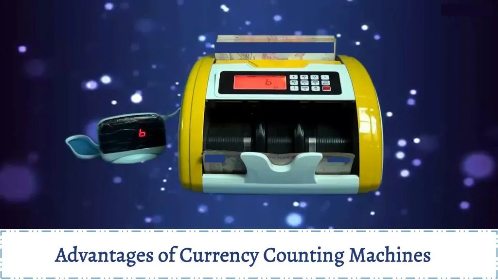 advantages of currency counting machines