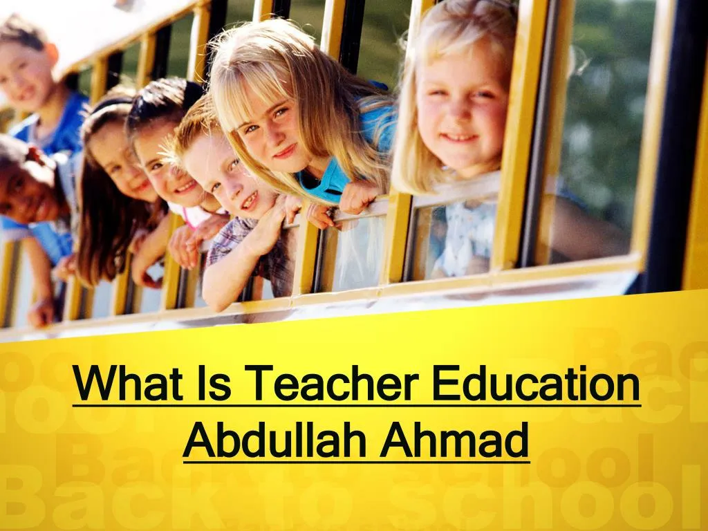 PPT What Is Teacher Education Abdullah Yusuf Allad PowerPoint 