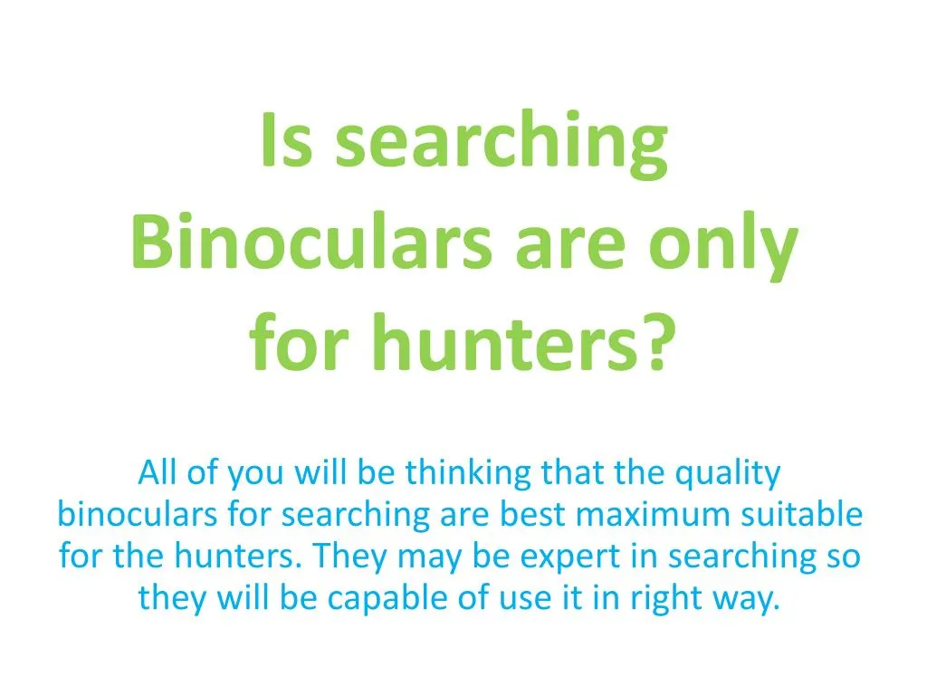 is searching binoculars are only for hunters