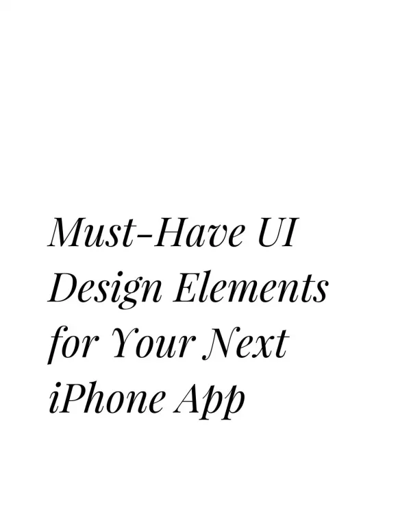 Must-Have ​ ​ UI  Design ​ ​ Elements  for ​ ​ Your ​ ​ Next  iPhone ​ ​ App 