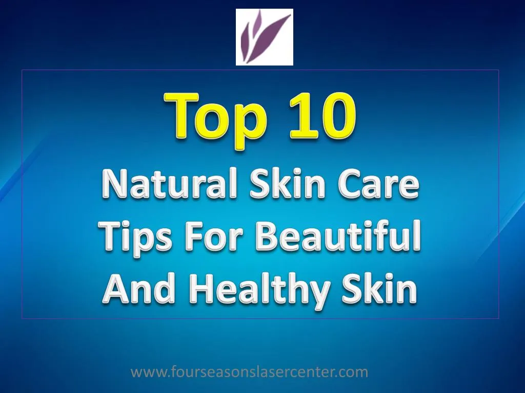 top 10 natural skin care tips for beautiful