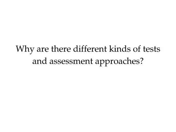Why are there different kinds of tests and assessment approaches