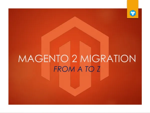 Magento 2 Migration - Essential Guide from A to Z