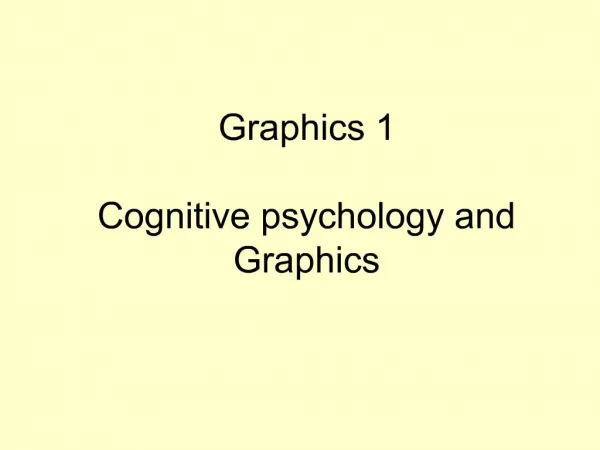 Graphics 1 Cognitive psychology and Graphics