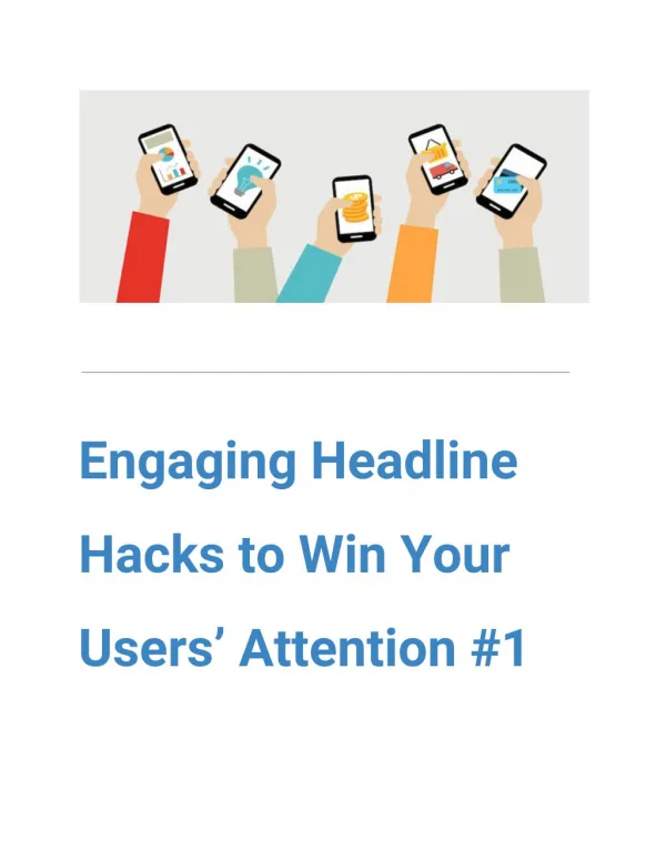 Engaging​ ​Headline  Hacks​ ​to​ ​Win​ ​Your  Users’​ ​Attention​ ​#1 