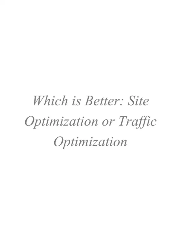 Which ? ? is ? ? Better: ? ? Site Optimization ? ? or ? ? Traffic Optimization