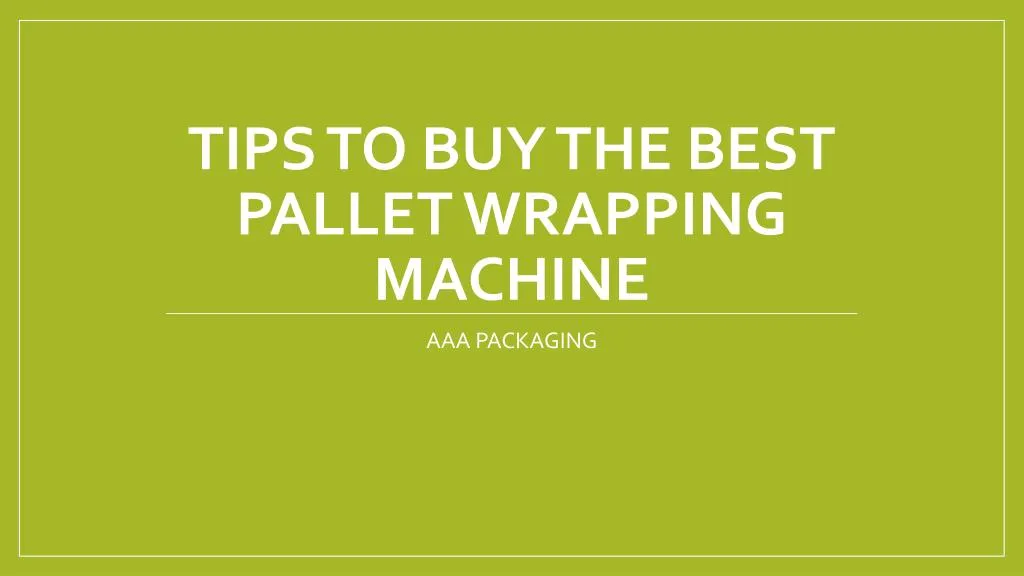 tips to buy the best pallet wrapping machine