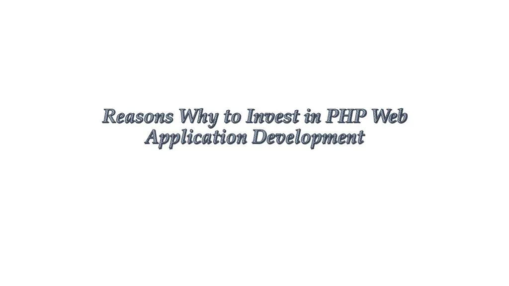 reasons why to invest in php web application development