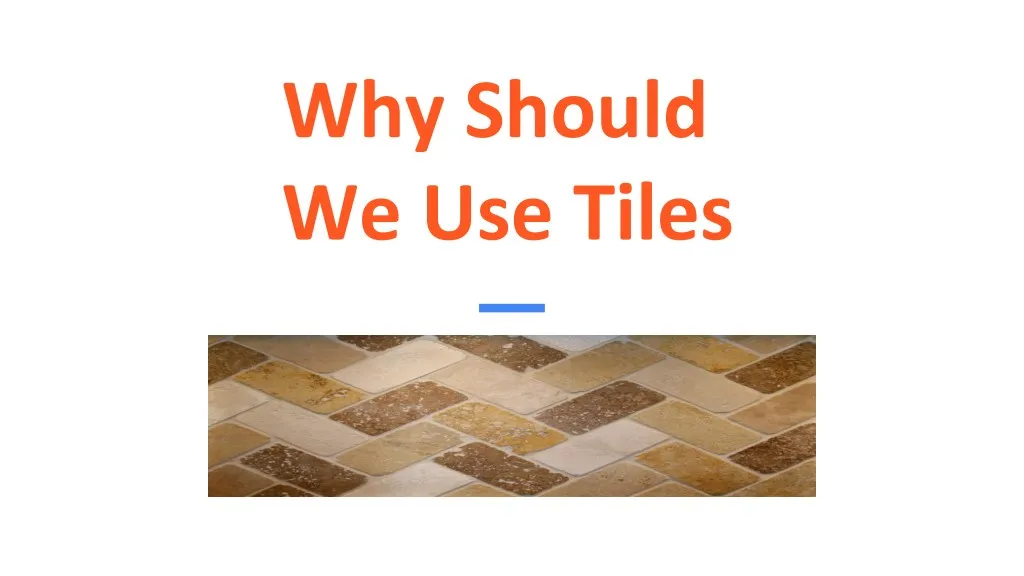 why should we use tiles