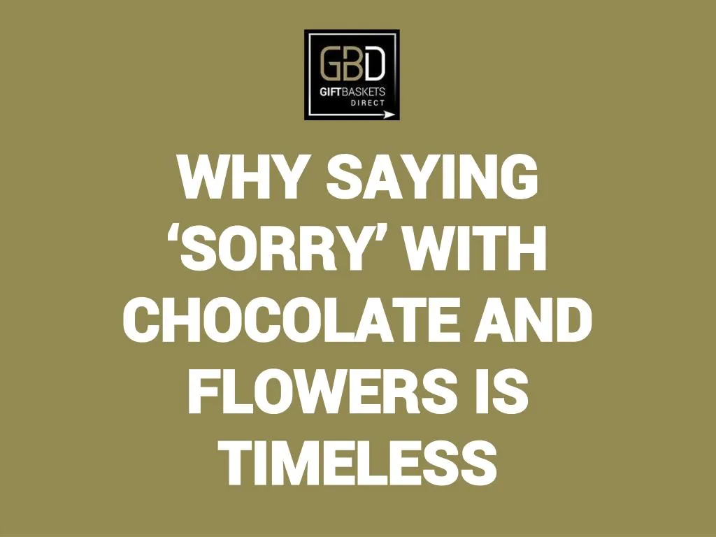 why saying sorry with chocolate and flowers