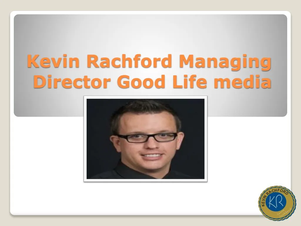 kevin rachford managing director good life media