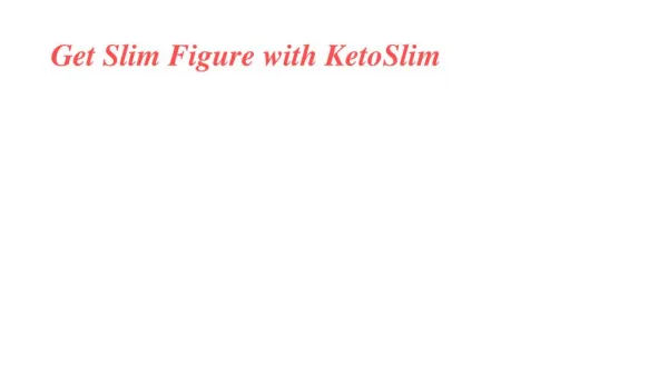 Shed Out your Body Fat with KetoSlim