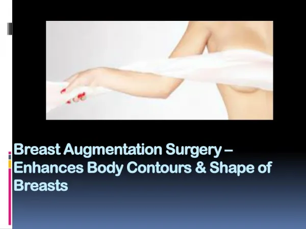 Breast Augmentation Surgery – Enhances Body Contours & Shape of Breasts