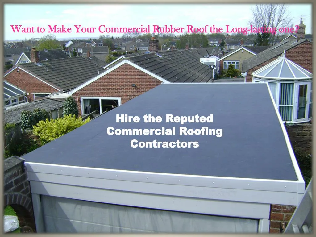 want to make your commercial rubber roof the long