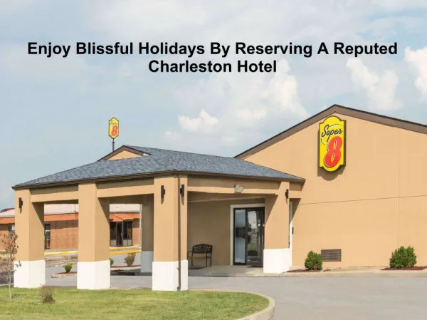 Enjoy Blissful Holidays By Reserving A Reputed Charleston Hotel