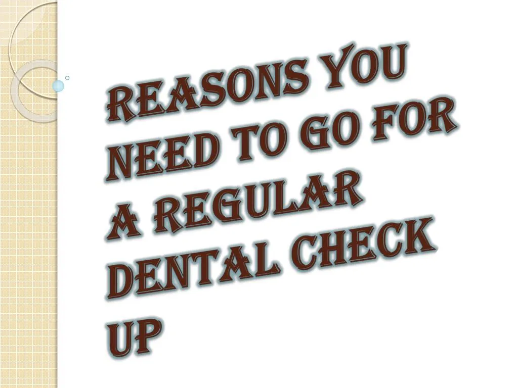 reasons you need to go for a regular dental check up