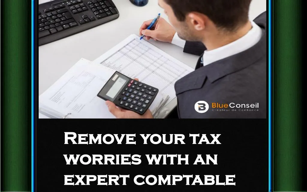 remove your tax worries with an expert comptable