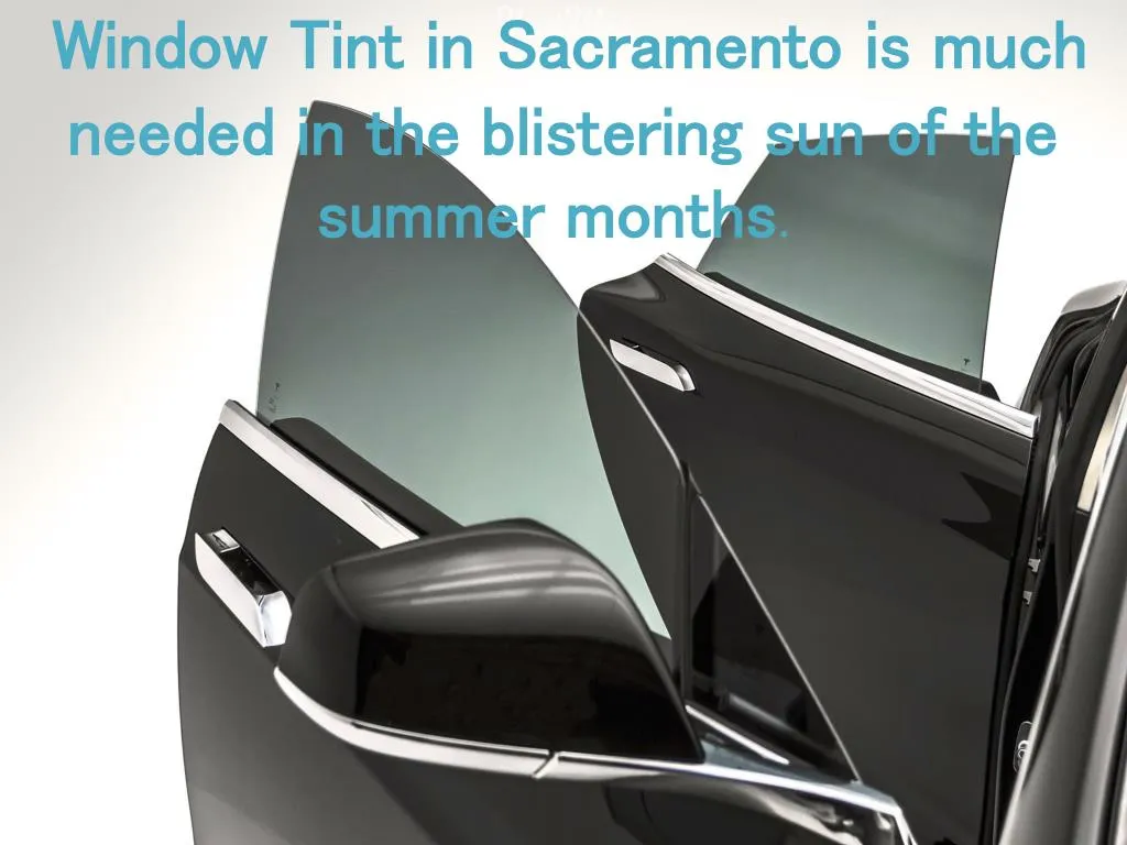 window tint in sacramento is much needed in the blistering sun of the summer months
