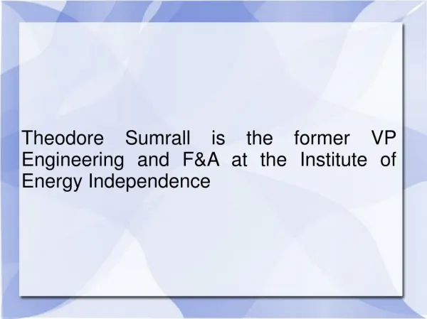 Theodore Sumrall is the former VP Engineering and F&A at the Institute of Energy Independence
