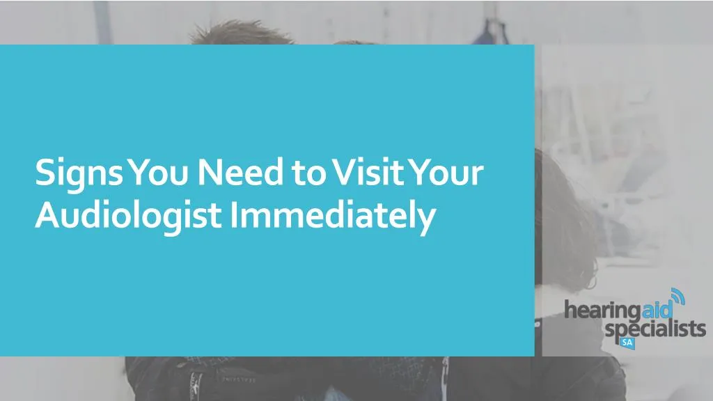 signs you need to visit your audiologist immediately