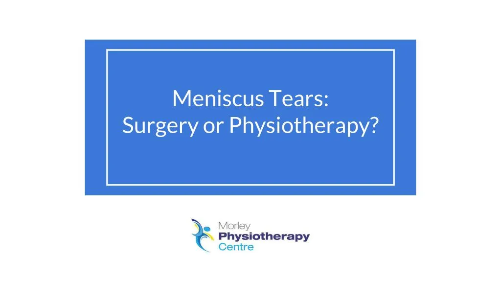meniscus tears surgery or physiotherapy