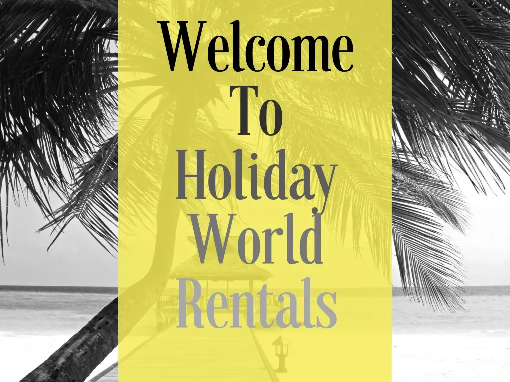 welcome to holiday world rentals