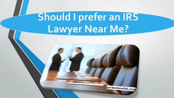 Should I prefer an IRS Lawyer Near Me?