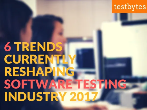 6 Trends Currently Reshaping Software Testing Industry 2017