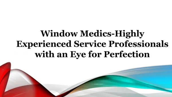 Window Medics-Highly Experienced Service Professionals with an Eye for Perfection