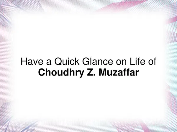 Have a Quick Glance on Life of Choudhry Z. Muzaffar