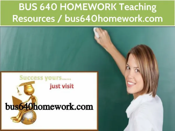 BUS 640 HOMEWORK Teaching Resources /bus640homework.com