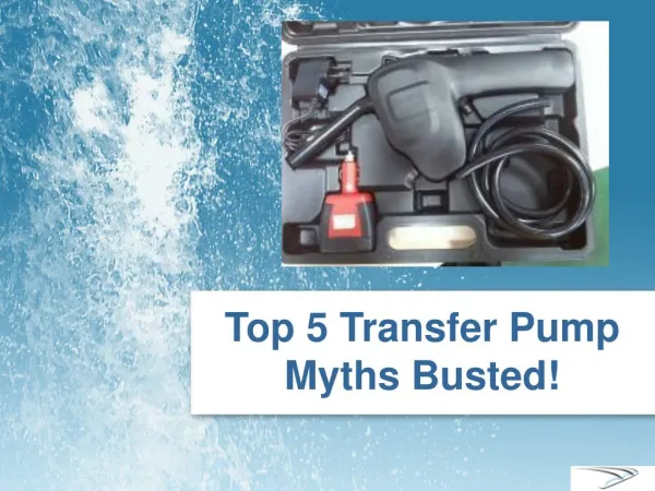 Top Five Transfer Pump Myths Busted