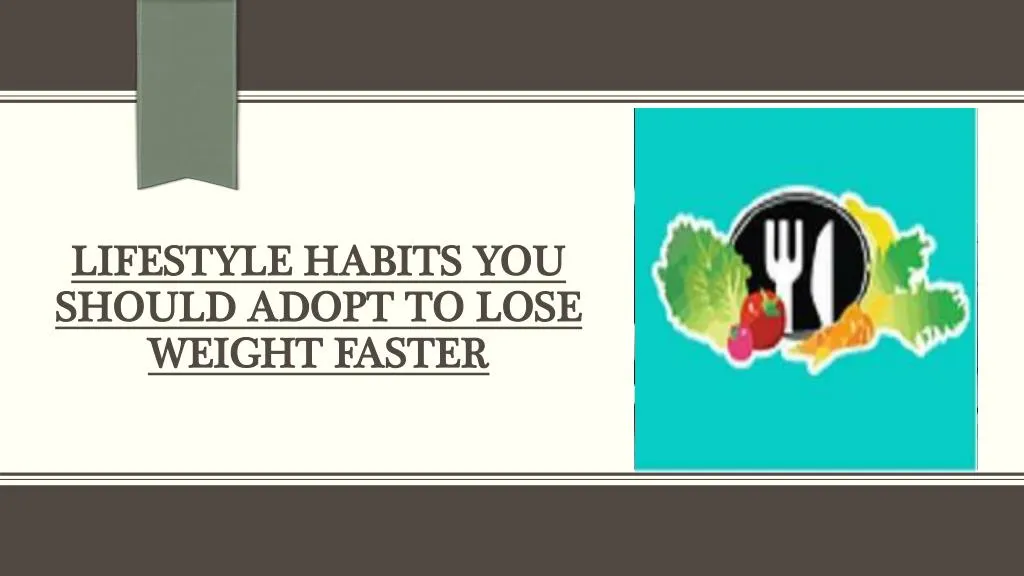 lifestyle habits you should adopt to lose weight faster